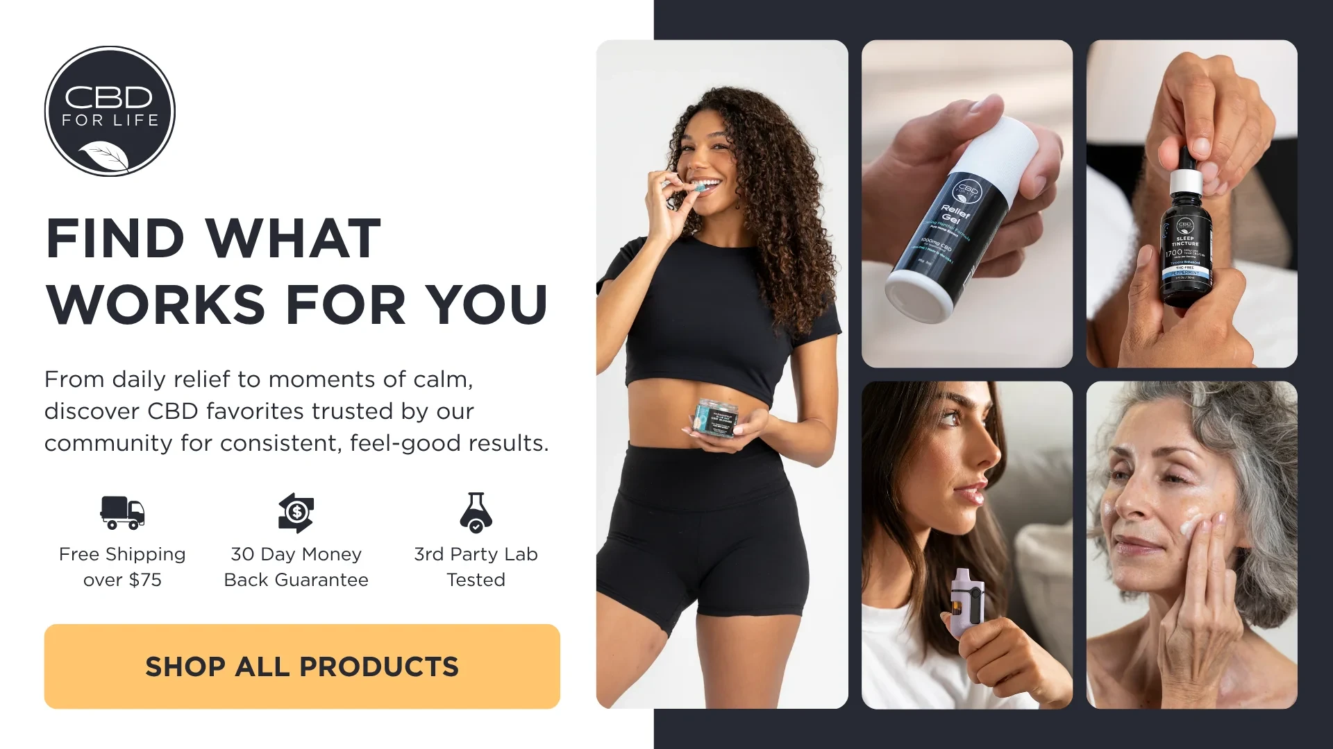 CBD For Life — Find What Works For You — Free Shipping over $75, 30 Day Money Back Guarantee, 3rd Party Lab Tested — Shop All Products