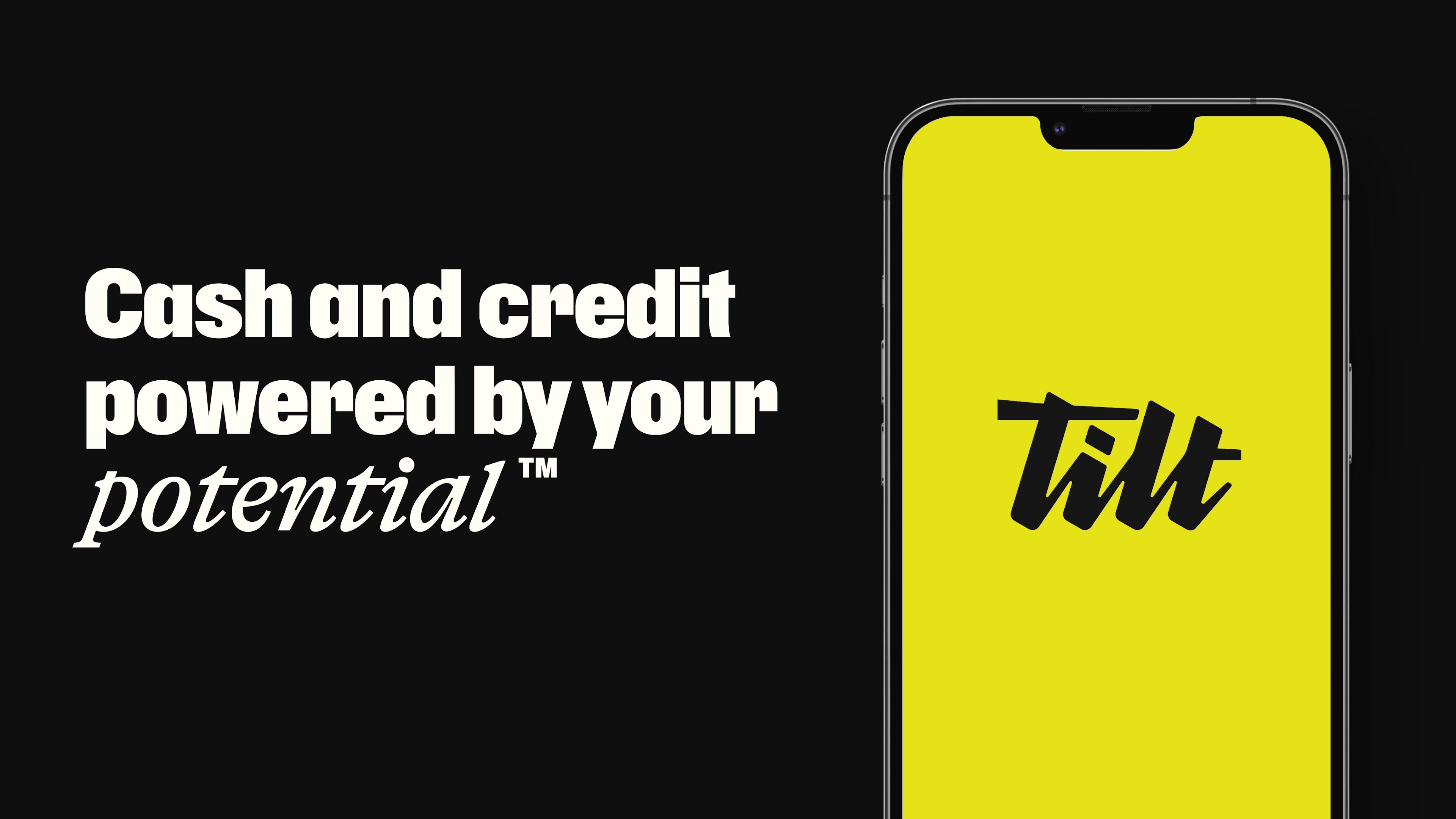 Tilt — Cash and credit powered by your potential — Fast cash. Fair credit. Tilt makes it easy.